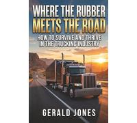 Where the Rubber Meets the Road: How to Survive and Thrive in the Trucking Industry