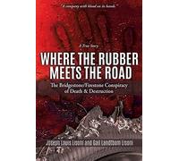 Where the Rubber Meets the Road: The Bridgestone/Firestone Conspiracy of Death & Destruction A True Story