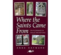 Where the Saints Came From: On Pilgrimage in Wales and Beyond