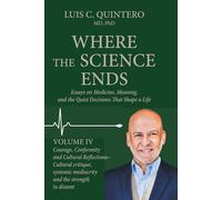 Where the Science Ends: Life Lessons from the Edge of Medicine: Volume IV - Courage, Conformity, and Cultural Reflections - Cultural critique, systemic mediocrity, and the strength to dissent