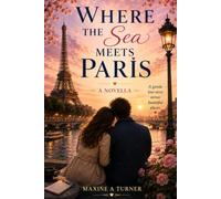 Where the Sea meets Paris: A Novella love story.