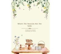 Where the seasons set the table: seasonal tables, cozy recipes and shared moments
