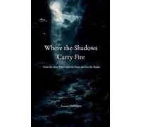 Where the Shadows Carry Fire Verses for those Who Guard the Flame and Not the Throne