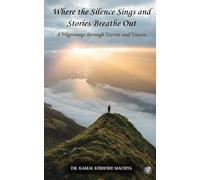 Where the Silence Sings and Stories Breathe Out: A Pilgrimage through Verses and Voices