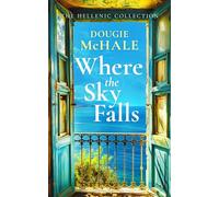 Where The Sky Falls: A World War II Romance Set Against the Olive Groves of Occupied Greece (The Hellenic Collection)