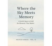 Where the Sky Meets Memory.: A Gentle Space To Hold The Moments That Matter. Heaven Series · Vol. 12.