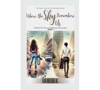 Where The Sky Remembers Us - Part I: An Eternal Love Story Unconstrained by Time and Space