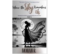 Where The Sky Remembers Us - Part II: An Eternal Love Story Unconstrained By Time And Space