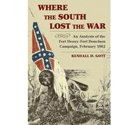 Where the South Lost the War: An Analysis of the Fort Henry-Fort Donelson Campaign, February 1862