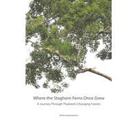 Where the Staghorn Ferns Once Grew: A Journey Through Thailand’s Changing Forests (Staghorn Fern (Platycerium) Complete Guides)