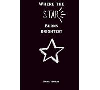 Where the Star Burns Brightest: A Collection of Poetry and Prose for times of anxiety, depression, losing someone, love, heartbreak, self-discovery, emotional healing and more