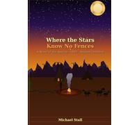 Where the Stars Know No Fences: A Novel about the Apache - 1860 - Arizona Territory (The Arizona Territory of the 1800’s)