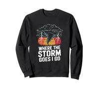 Where The Storm Goes I Go Tornado Storm Chase Sweatshirt
