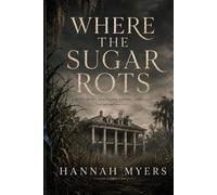 Where the Sugar Rots: A Southern Gothic Romance