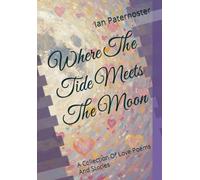 Where The Tide Meets The Moon: A Collection Of Love Poems And Stories