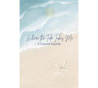 Where the tide Takes me: A Coastal Journal
