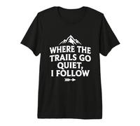 Where The Trails Go Quiet Hiking Solo Hiker Premium T-Shirt