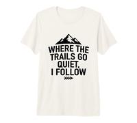 Where The Trails Go Quiet Hiking Solo Hiker Premium T-Shirt