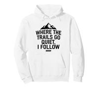 Where The Trails Go Quiet Hiking Solo Hiker Pullover Hoodie