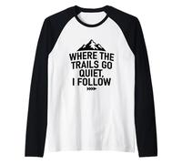 Where The Trails Go Quiet Hiking Solo Hiker Raglan Baseball Tee