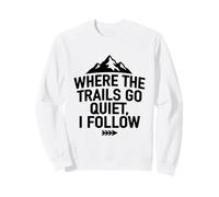 Where The Trails Go Quiet Hiking Solo Hiker Sweatshirt