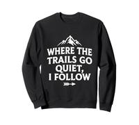 Where The Trails Go Quiet Hiking Solo Hiker Sweatshirt