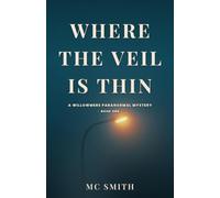 Where the Veil is Thin: A Willowmere Paranormal Mystery, Book One (The Willowmere Mysteries)