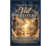 Where The Veil Whispers: Finding Comfort, Signs and Spiritual Peace After Loss