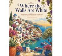 Where the Walls Are White: Mediterranean Coastal Architecture Coloring Book for Adults - Whitewashed Villages, Sea Terraces & Scenic Harbor Views (The Slow Pages)