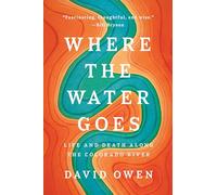 Where the Water Goes ; Life and Death Along the Colorado River