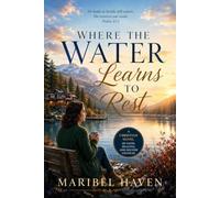 Where the Water Learns to Rest.: A Christian Novella of Faith, Healing, and Second Chances