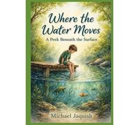 Where the Water Moves: A Peek Beneath the Surface
