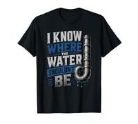 Where The Water Shouldn't Be Plumber Plumbing Repairmen T-Shirt