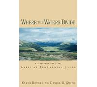 Where the Waters Divide - A 3,000-Mile Trek Along America′s Continental Divide