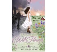 Where the Wild Flowers Grow (A Willow Creek Novel)