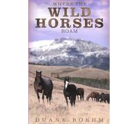 Where The Wild Horses Roam: Volume 1 (Wild Horse Westerns)