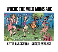 Where the Wild Moms Are