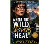 Where the Wild Rivers Heal: A Gripping Romantic Suspense Novel of Survival, Healing, and Second Chances