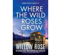 Where the Wild Roses Grow: A gripping and mysterious suspense thriller: 10 (Emma Frost)