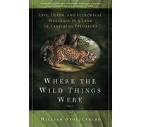 Where the Wild Things Were: Life, Death, and Ecological Wreckage in a Land of Vanishing Predators
