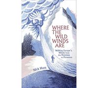 Where the Wild Winds Are: Walking Europe's Winds from the Pennines to Provence