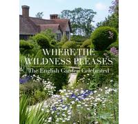 Where the Wildness Pleases: The English Garden Celebrated