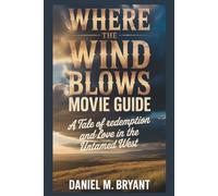 Where The Wind Blows Movie Guide: A Tale of Redemption and Love in the Untamed West