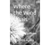 Where the Wind Heals: The book of stillness