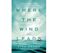 Where the Wind Leads: A Refugee Family's Miraculous Story of Loss, Rescue, and Redemption