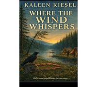 Where the Wind Whispers: Only some could hear the message... (The Alaska Hearts Series (Book 3 of 3 ))