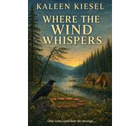Where the Wind Whispers: Only some could hear the message... (The Alaska Hearts Series (Book 3 of 3 ))