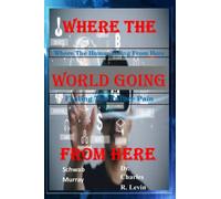 Where The World Going From Here: Where The Human Going From Here, Feeling The Future Pain