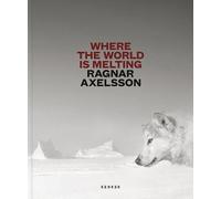 Where the World is Melting by Ragnar Axelsson - 9783969000649