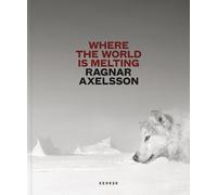 Where the World is Melting by Ragnar Axelsson Hardcover Book